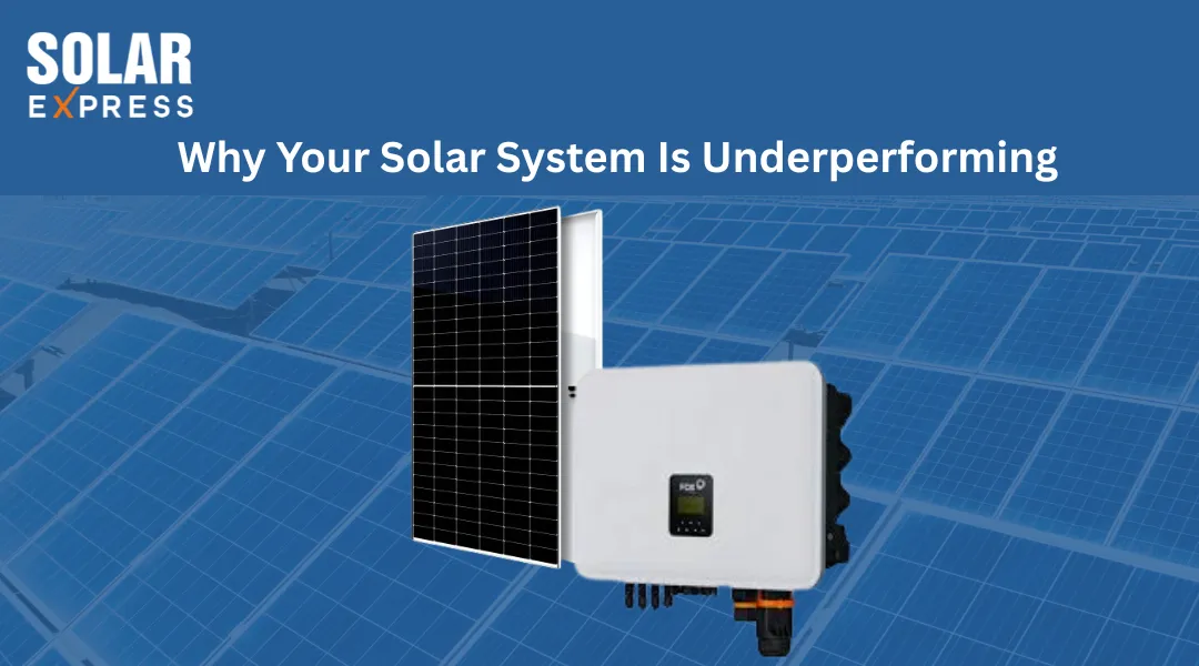 Why Your Solar System Is Underperforming | Solar Express